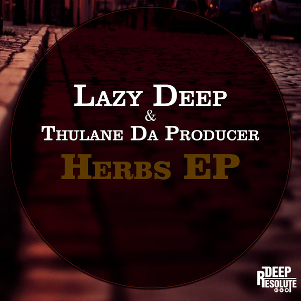 Lazy Deep & Thulane Da Producer - Herbs EP / Deep Resolute (PTY) LTD