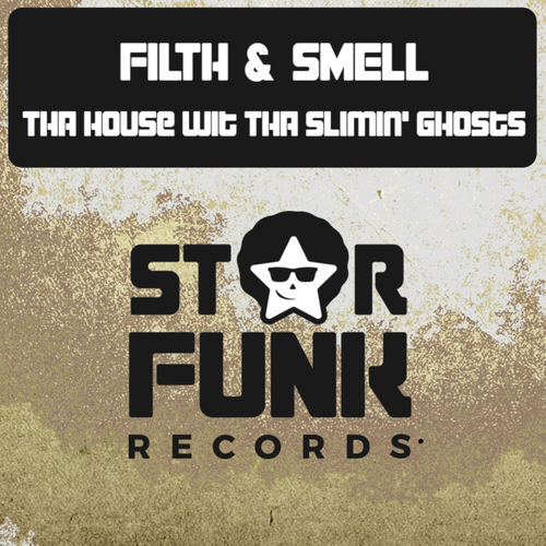 Filth & Smell - Tha House Wit Tha Slimin' Ghosts / Star Funk Records