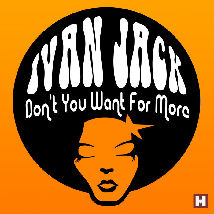 Ivan Jack - Don't You Want For More / Hotmusic