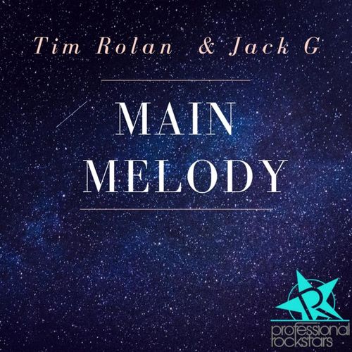 Tim Rolan & Jack G - Main Melody / Professional Rockstars Records