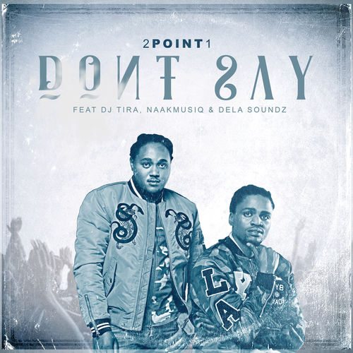 2Point1 - Don't Say / Universal Music (Pty) Ltd.