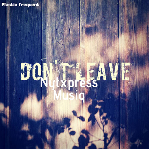 NytXpress Musiq - Don't Leave / Plastic Frequent