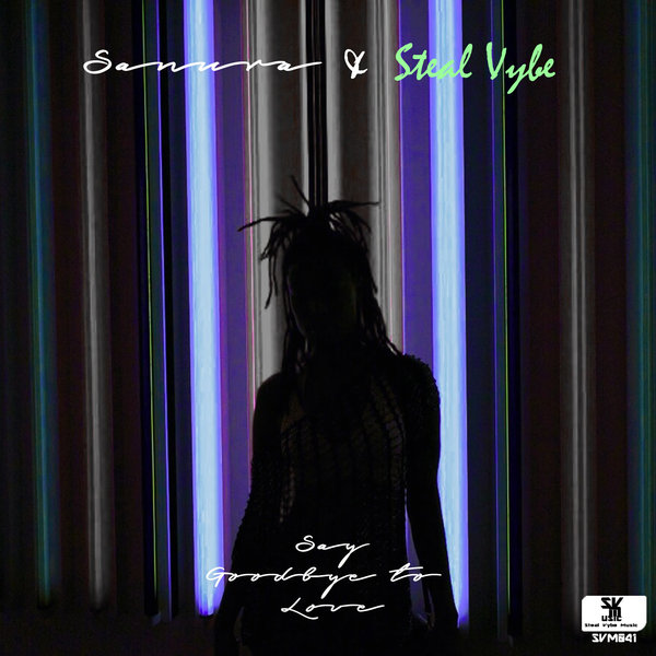 Sanura & Steal Vybe - Say Goodbye To Love / Steal Vybe