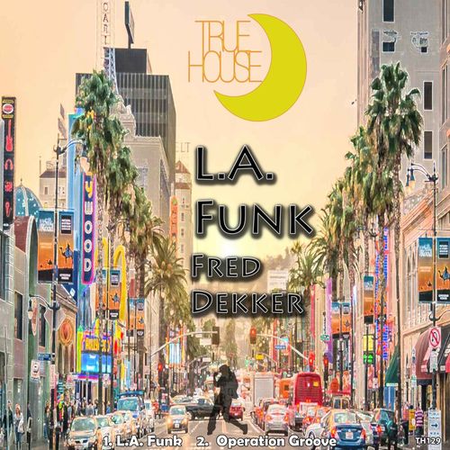 Fred Dekker - L.A. Funk / True House LA
