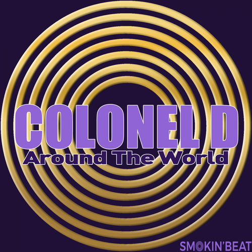 Colonel D - Around The World / Smokin' Beat