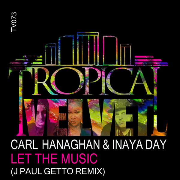 Carl Hanaghan & Inaya Day - Let The Music (J Paul Getto Remix) / Tropical Velvet