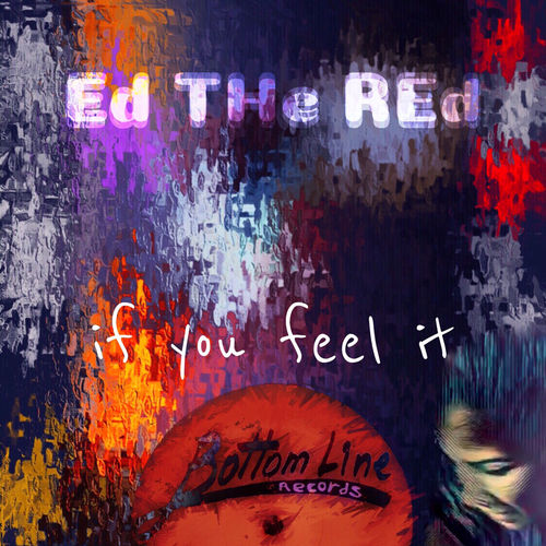 Ed The Red - If You Feel It / Bottom Line Records