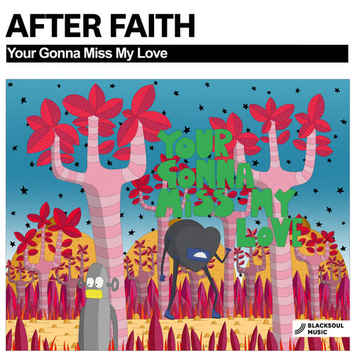 After Faith - Your Gonna Miss My Love / Blacksoul Music