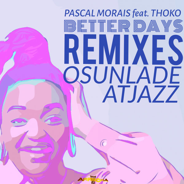 Pascal Morais feat. Thoko - Better Days (The Remixes) / Arrecha Records