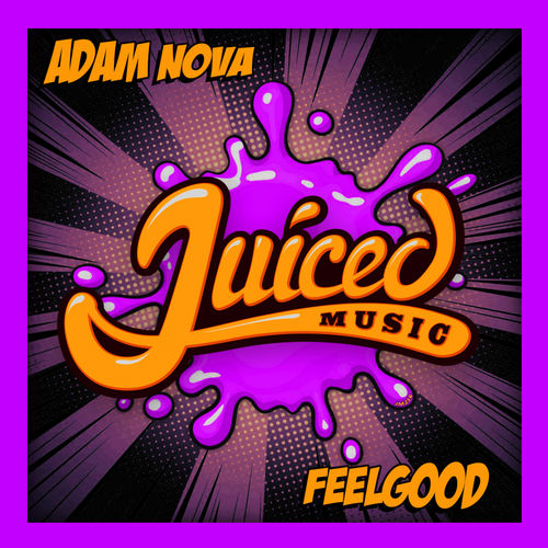 Adam Nova - Feelgood / Juiced Music
