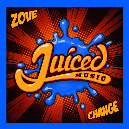 Zove - Change / Juiced Music