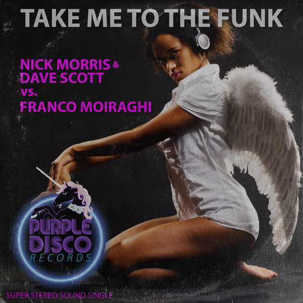 Nick Morris & Dave Scott & Franco Moiraghi - Take Me To The Funk / Purple Disco Records