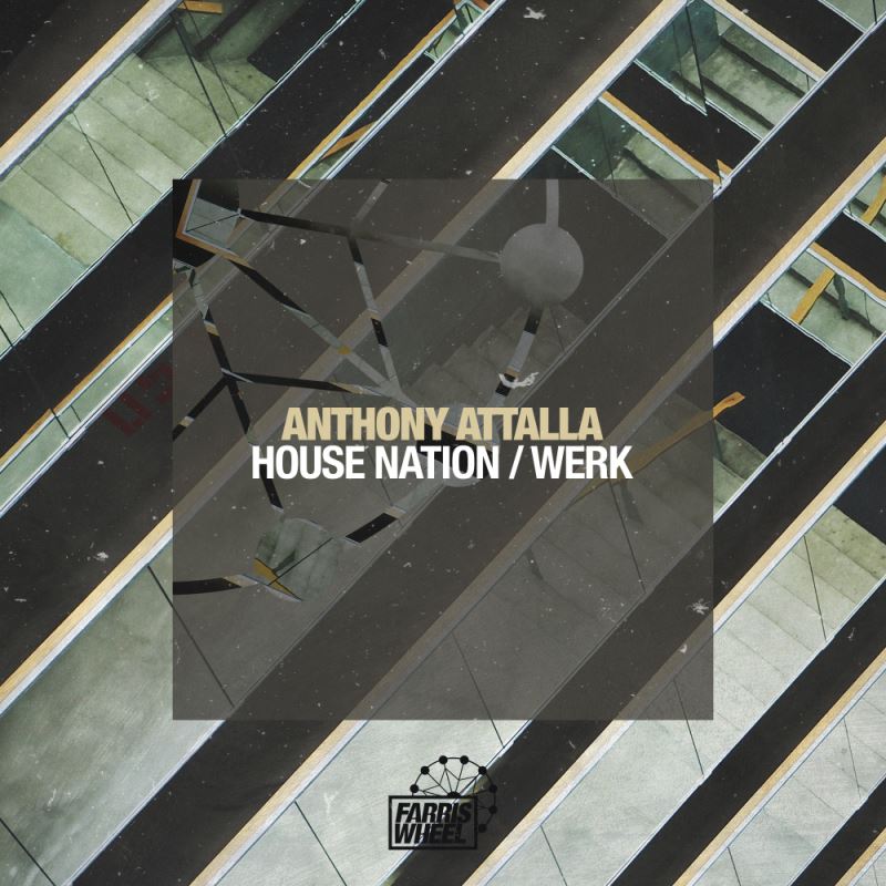 Anthony Attalla - House Nation - Werk / Farris Wheel Recordings