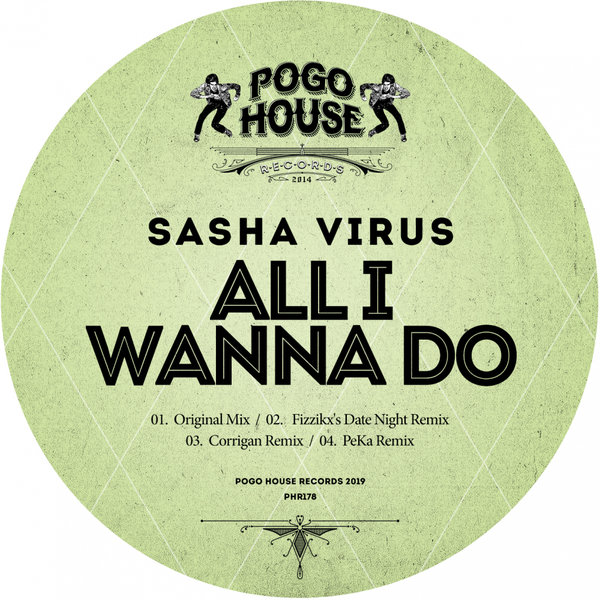 Sasha Virus - All I Wanna Do / Pogo House Records