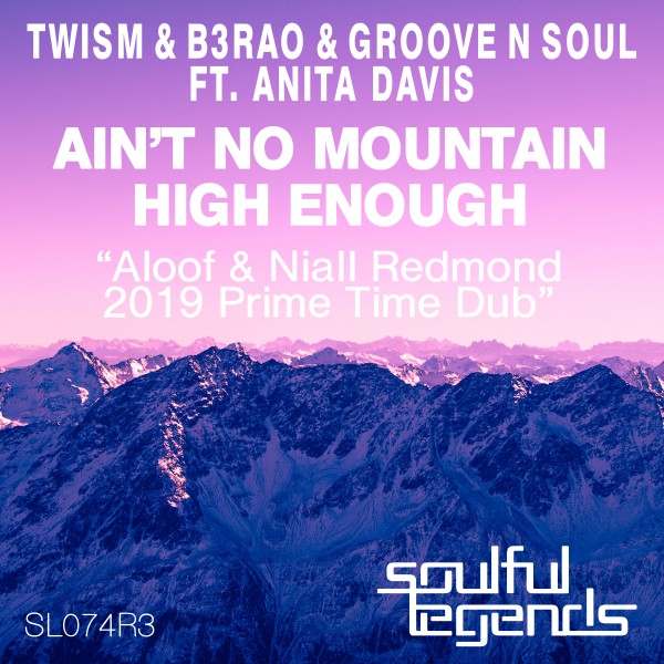 Twism & B3RAO, Groove N Soul ft Anita Davis - Ain't No Mountain High Enough / Soulful Legends