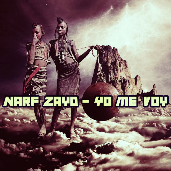 Narf Zayd - Yo Me Voy / Open Bar Music