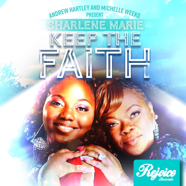 Sharlene Marie - Keep The Faith [Presented By Andrew Hartley & Michelle Weeks] / Rejoice Records