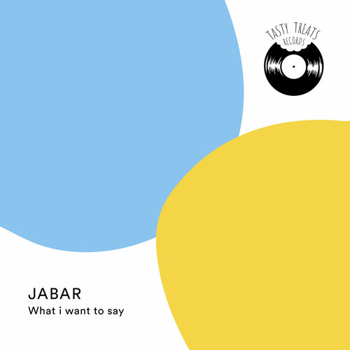 Jabar (Nicholas Giabardo) - What I Want To Say / Tasty Treats Records