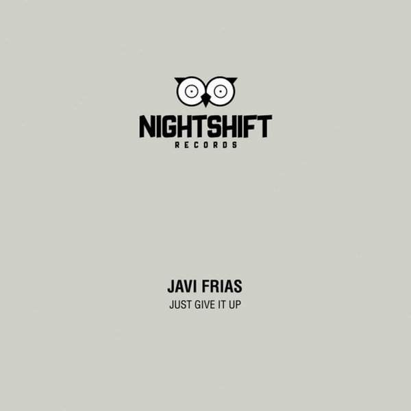 Javi Frias - Just Give It Up / Night Shift Records