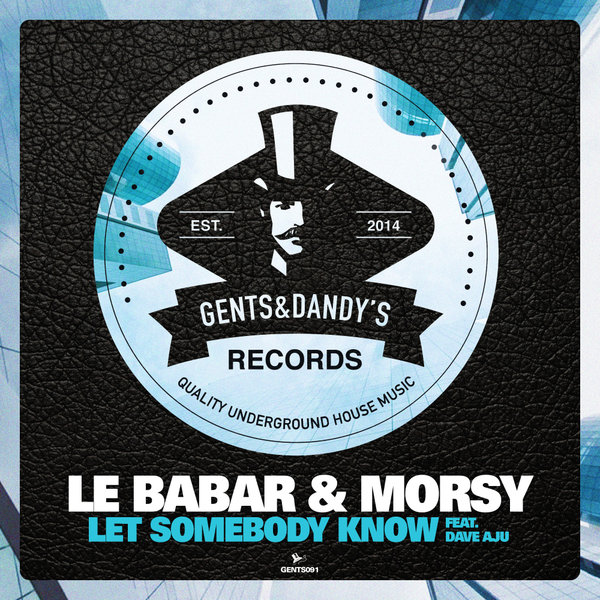 Le Babar & Morsy ft Dave Aju - Let Somebody Know / Gents & Dandy's