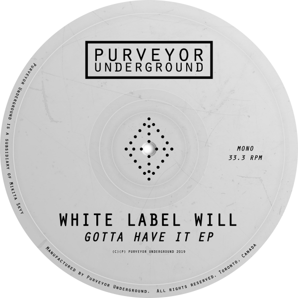 White Label Will - Gotta Have It EP / Purveyor Underground