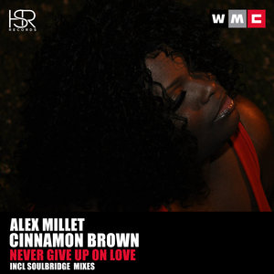 Alex Millet & Cinnamon Brown - Never Give Up On Love / HSR Records