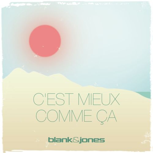 Blank & Jones - C'est Mieux Comme Ça / Soundcolours