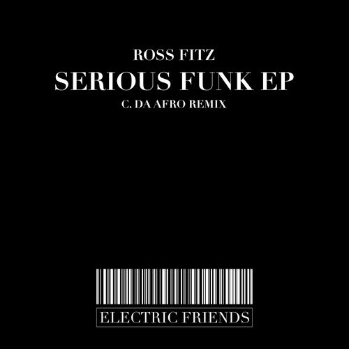 Ross Fitz - Serious Funk EP / ELECTRIC FRIENDS MUSIC