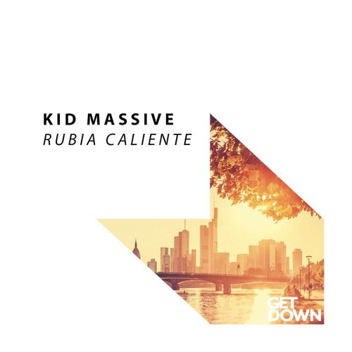 Kid Massive - Rubia Caliente / Get Down Recordings