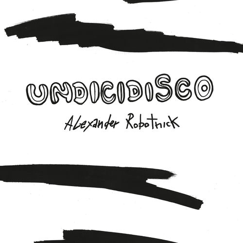 Alexander Robotnick - Undicidisco (Remixes) / Hell Yeah