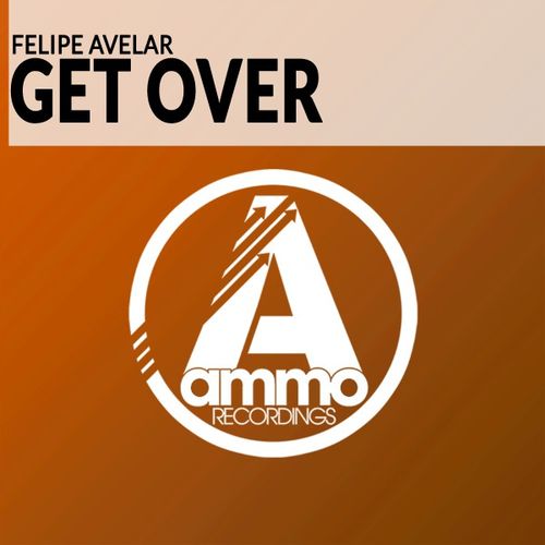 Felipe Avelar - Get Over / Ammo Recordings