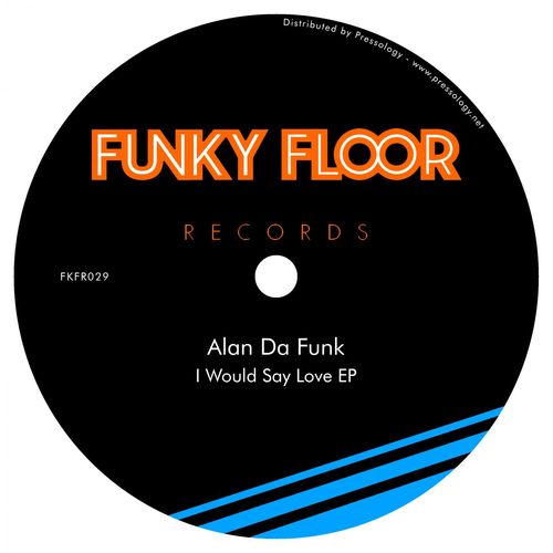 Alan Da Funk - I Would Say Love EP / Funky Floor Records