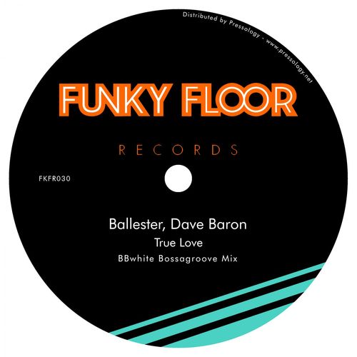 Ballester, Dave Baron - True Love (BBwhite Bossagroove Mix) / Funky Floor Records