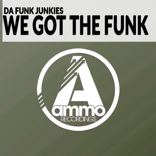 Da Funk Junkies - We Got the Funk / Ammo Recordings