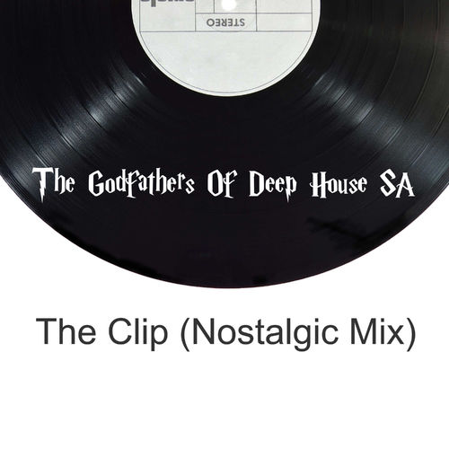 The Godfathers Of Deep House SA - The Clip (Nostalgic Mix) / The Godfada Recording Label (Pty) Ltd