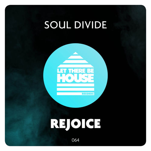 Soul Divide - Rejoice / Let There Be House Records