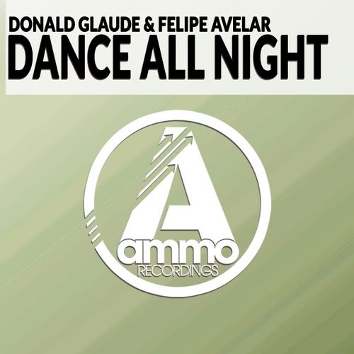 Felipe Avelar & Donald Glaude - Dance All Night / Ammo Recordings
