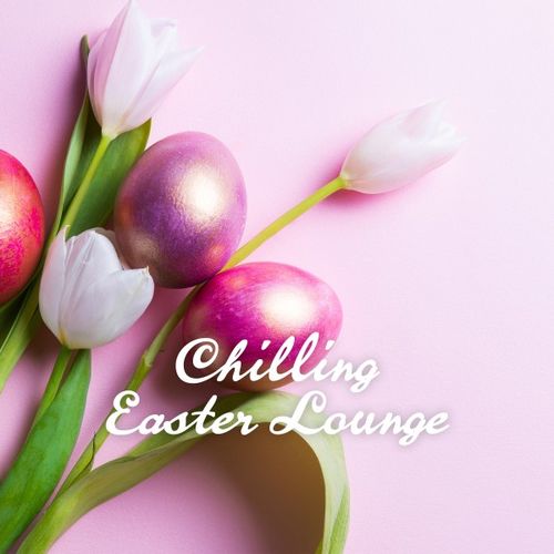 VA - Chilling Easter Lounge / Chilling Grooves Music