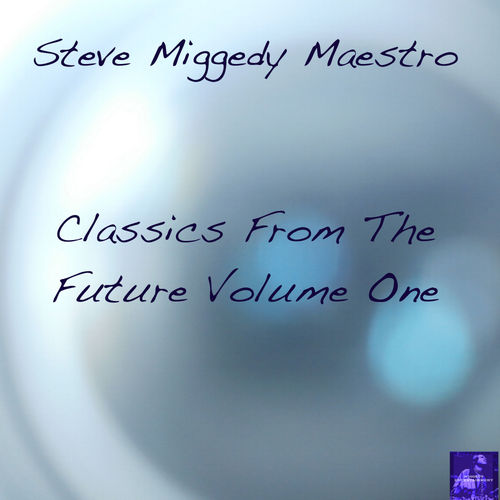 Steve Miggedy Maestro - Classics From The Future, Vol. 1 / Miggedy Entertainment