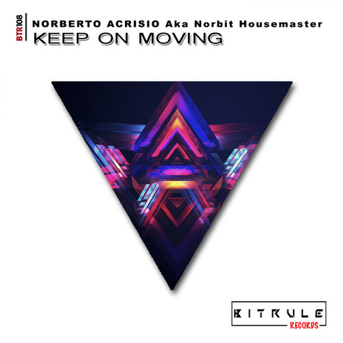 Norberto Acrisio aka Norbit Housemaster - Keep On Moving / Bit Rule Records