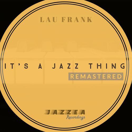 Lau Frank - It's A Jazz Thing (Remastered) / Jazzea Recordings