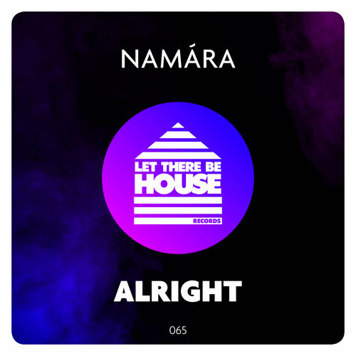 Namara - Alright / Let There Be House Records