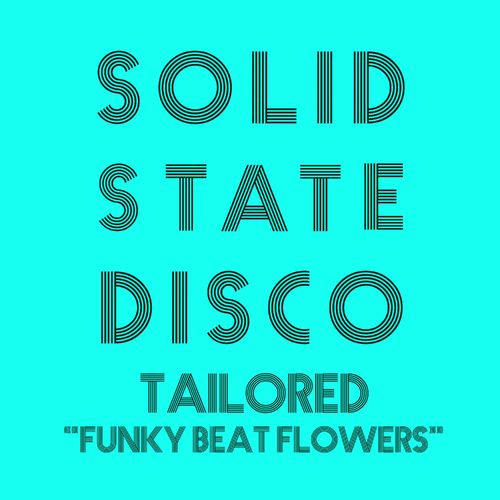 Tailored - Funky Beat Flowers / Solid State Disco