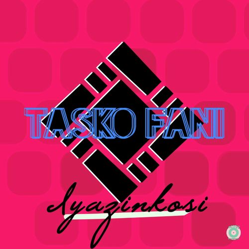 Tasko Fani - Iyazinkosi / Artful Recordings