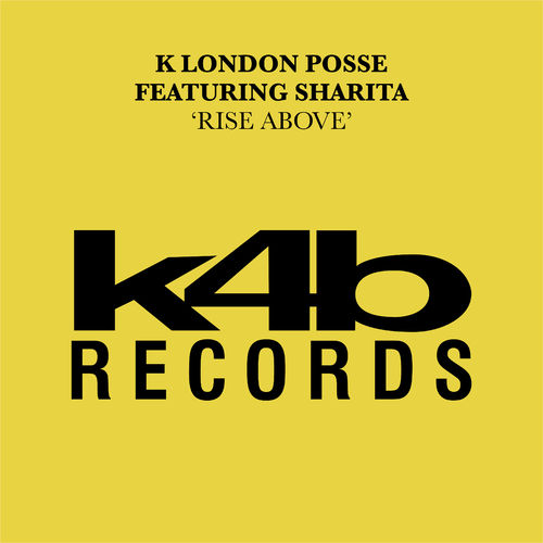 K London Posse - Rise Above (feat. Sharita) / K4B Records