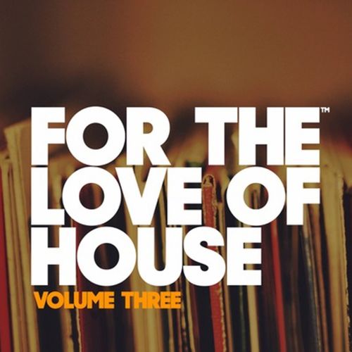 VA - For The Love Of House Volume Three / For The Love Of House Records