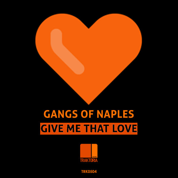 Gangs Of Naples - Give Me That Love / Traktoria