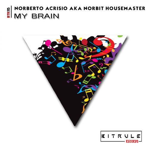 Norberto Acrisio aka Norbit Housemaster - My Brain / Bit Rule Records