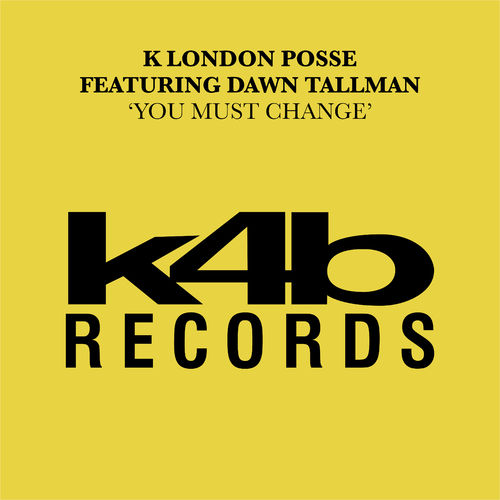 K London Posse - You Must Change (feat. Dawn Tallman) / K4B Records