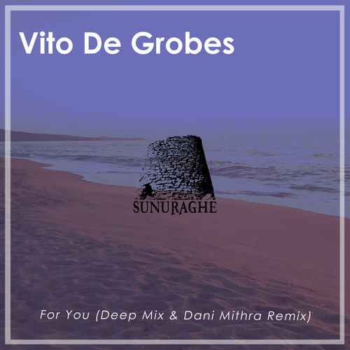 Vito De Grobes - For You Remixes / Sunuraghe